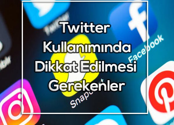 twitterkullanimindadikkatedilmesigerekenler