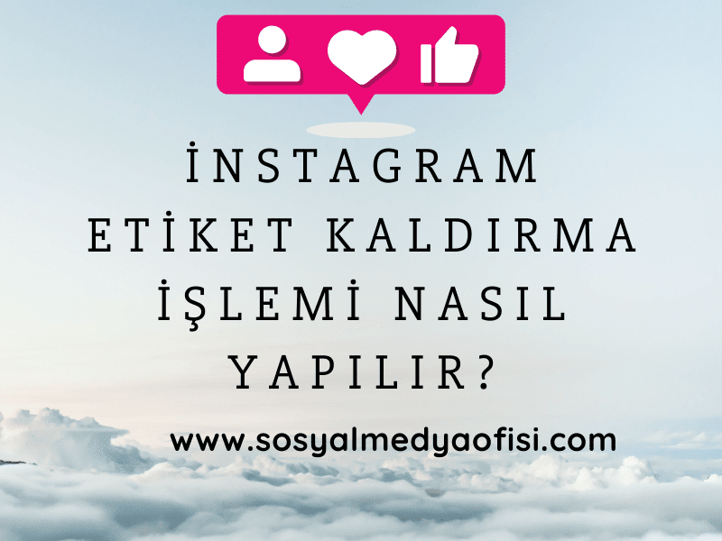 instagram etiket kaldırma işlemi nasıl yapılır?