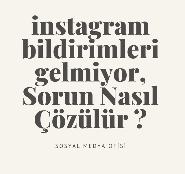 instagram bildirimleri gelmiyor