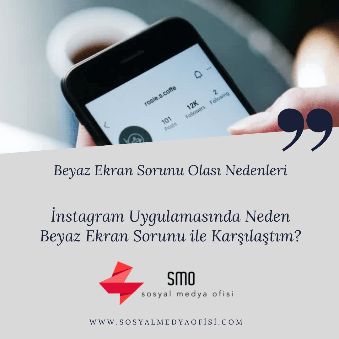 İnstagram Uygulamasında Neden Beyaz Ekran Sorunu ile Karşılaştım?