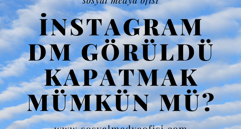 İnstagram DM Görüldü Kapatmak Mümkün mü_