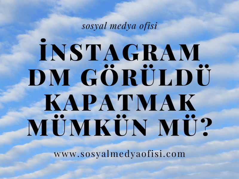 İnstagram DM Görüldü Kapatmak Mümkün mü_