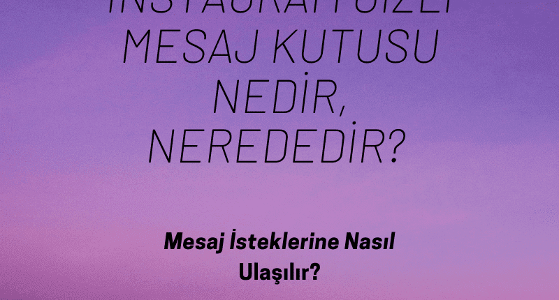 İnstagram Gizli Mesaj Kutusu Nedir, Nerededir_