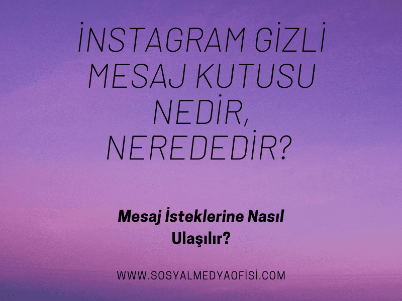 İnstagram Gizli Mesaj Kutusu Nedir, Nerededir_