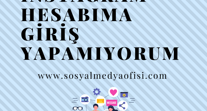 İnstagram Hesabıma Giriş Yapamıyorum