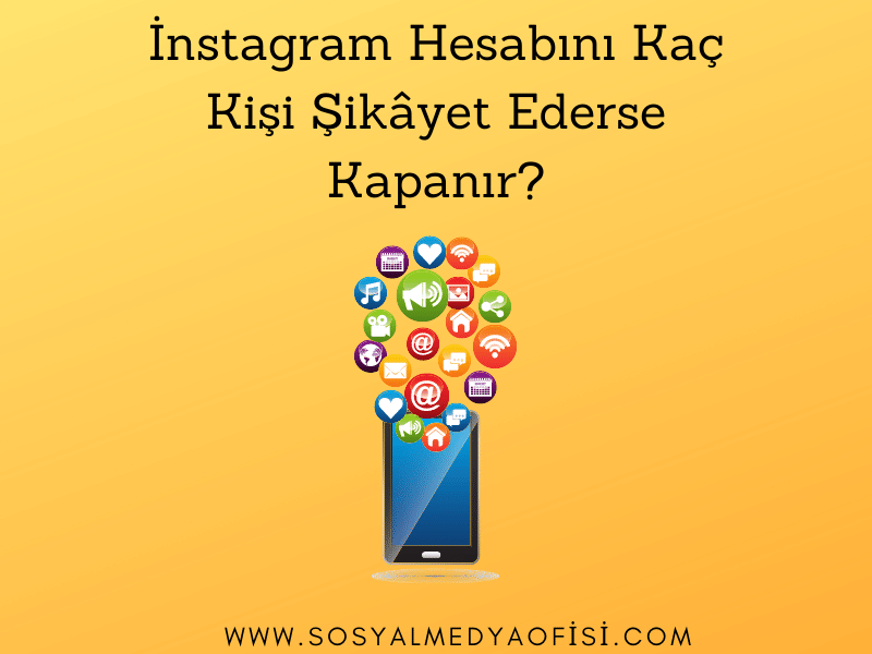 İnstagram Hesabını Kaç Kişi Şikâyet Ederse Kapanır_