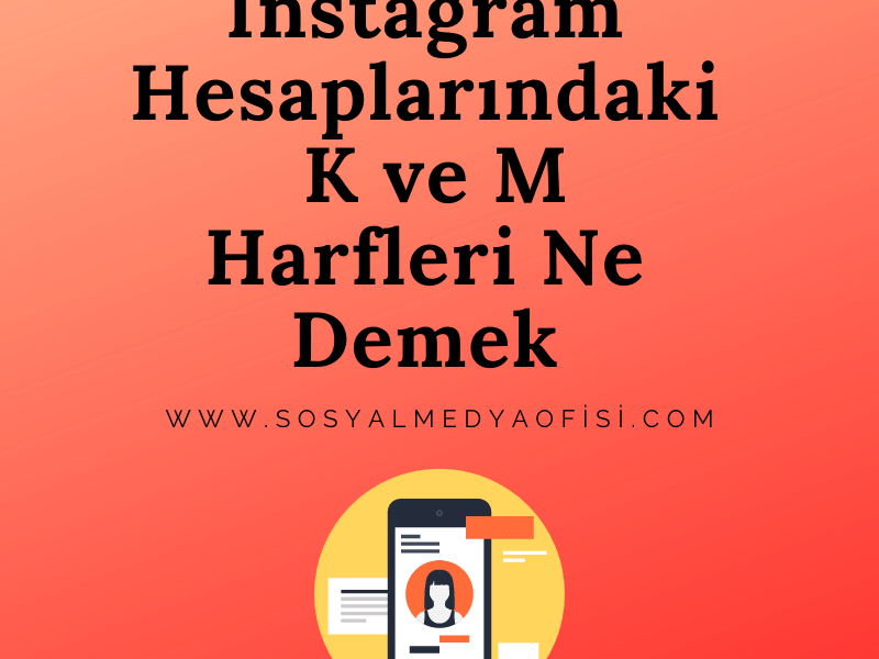 İnstagram Hesaplarındaki K ve M Harfleri Ne Demek