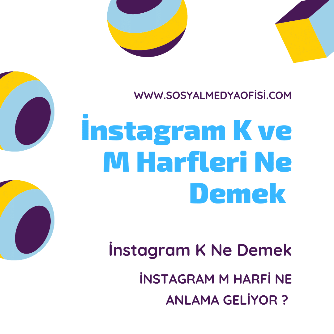 İnstagram K ve M Harfleri Ne Demek