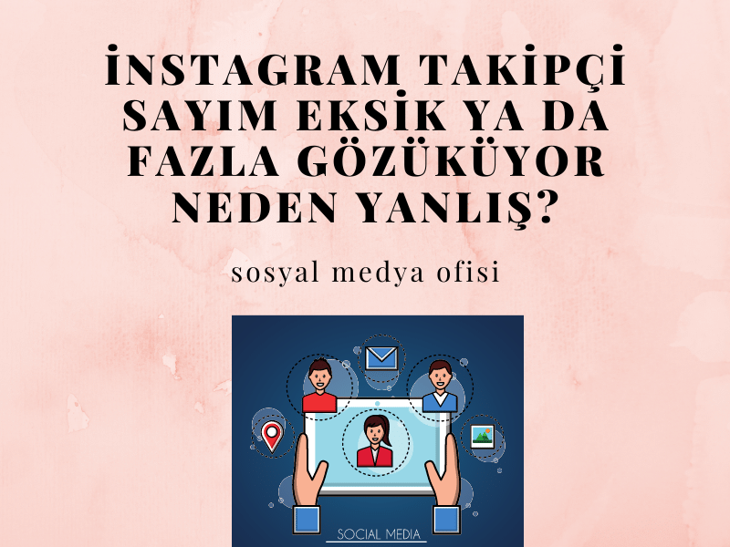 İnstagram Takipçi Sayım Eksik Ya da Fazla Gözüküyor Neden Yanlış_