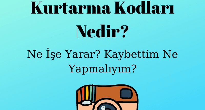 İnstagram Yedek Kurtarma Kodları Nedir, Ne İşe Yarar_ Kaybettim Ne Yapmalıyım_