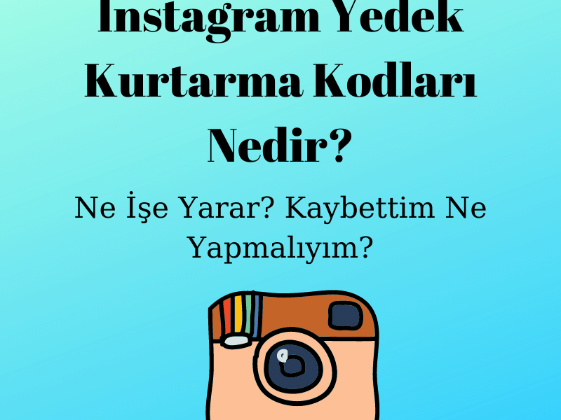 İnstagram Yedek Kurtarma Kodları Nedir, Ne İşe Yarar_ Kaybettim Ne Yapmalıyım_