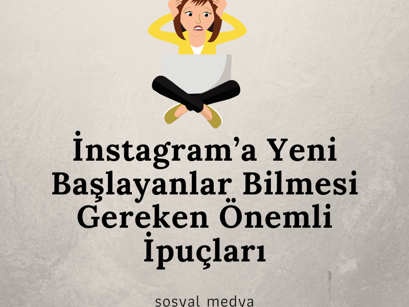 Instagrama Yeni Baslayanlar Bilmesi Gereken Onemli Ipuclari