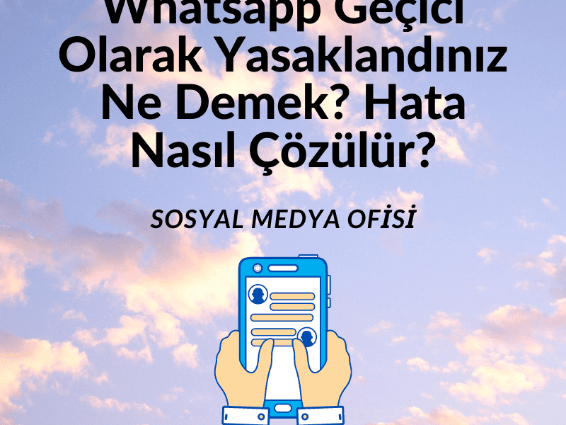 Whatsapp Geçici Olarak Yasakladınız Ne Demek_ Hata Nasıl Çözülür_