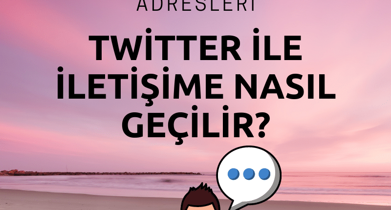 Twitter ile iletişime nasıl geçebilirim