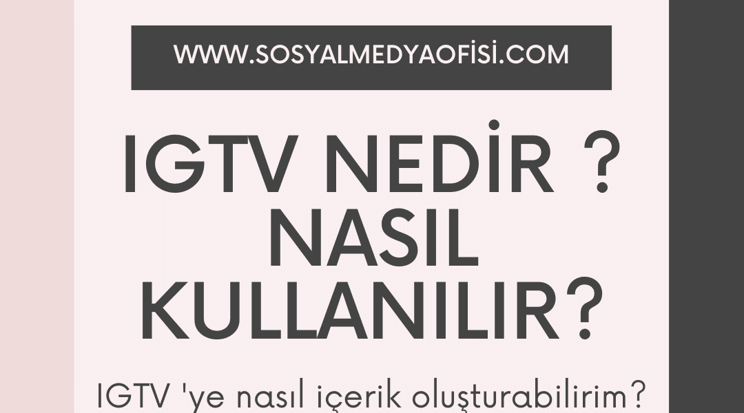 IGTV Nedir Nasıl Kullanılır