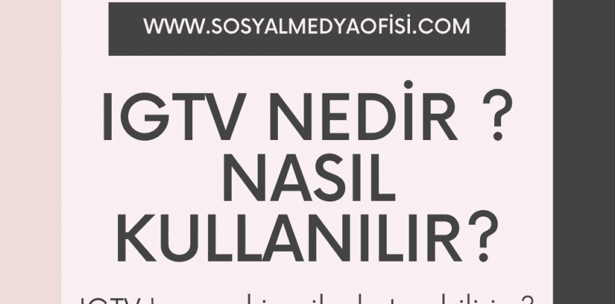 IGTV Nedir Nasıl Kullanılır