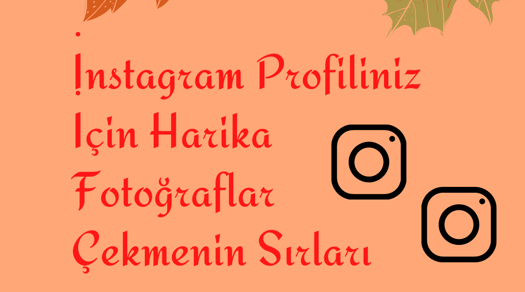 İnstagram Profiliniz İçin Harika Fotoğraflar Çekmenin Sırları