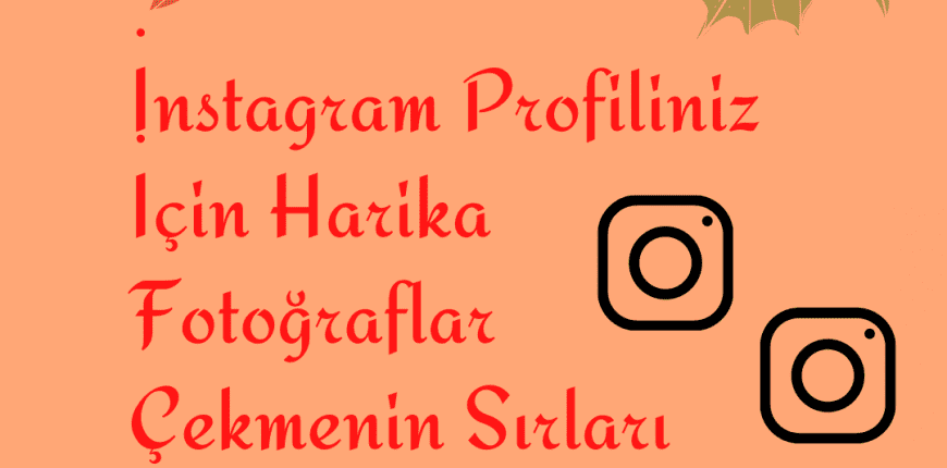 İnstagram Profiliniz İçin Harika Fotoğraflar Çekmenin Sırları