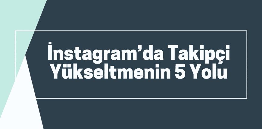 İnstagram’da Takipçi Yükseltmenin 5 Yolu