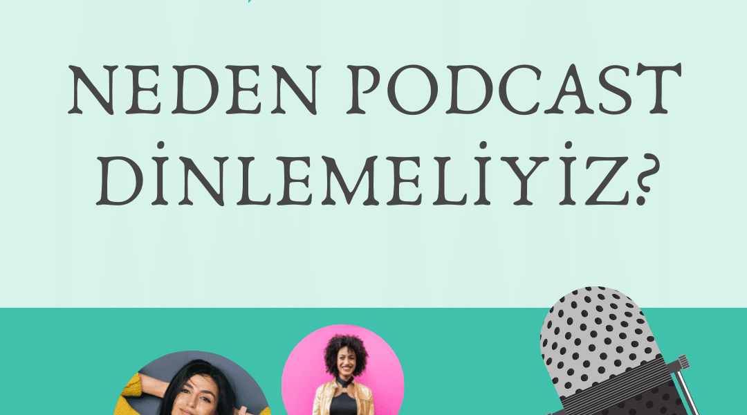 Podcast Dinlemenin Faydaları Neden Podcast Dinlemeliyiz