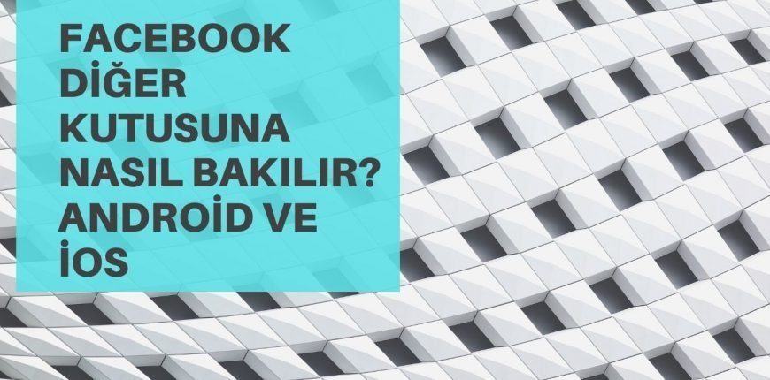 Facebook Diğer Kutusuna Nasıl Bakılır? Android ve iOS