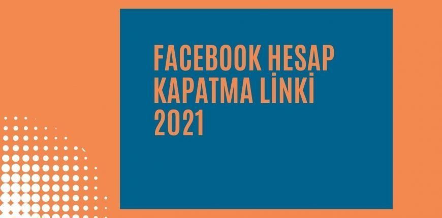 Facebook Telefondan Nasıl Kapatılır? Hesap Silme Linki