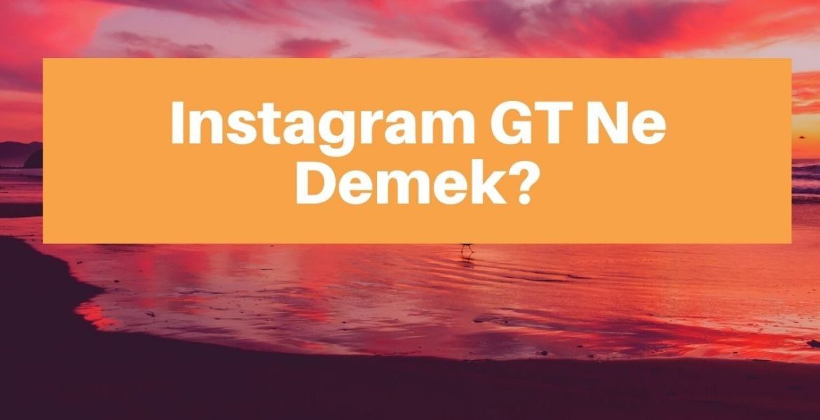 Instagram GT Ne Demek? Nasıl Atılır?