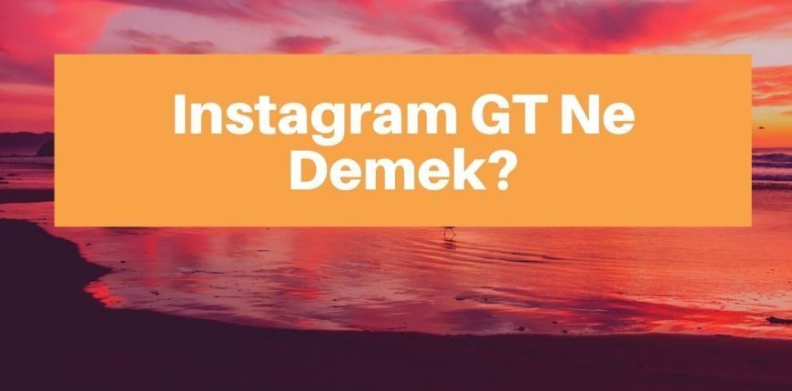 Instagram GT Ne Demek? Nasıl Atılır?