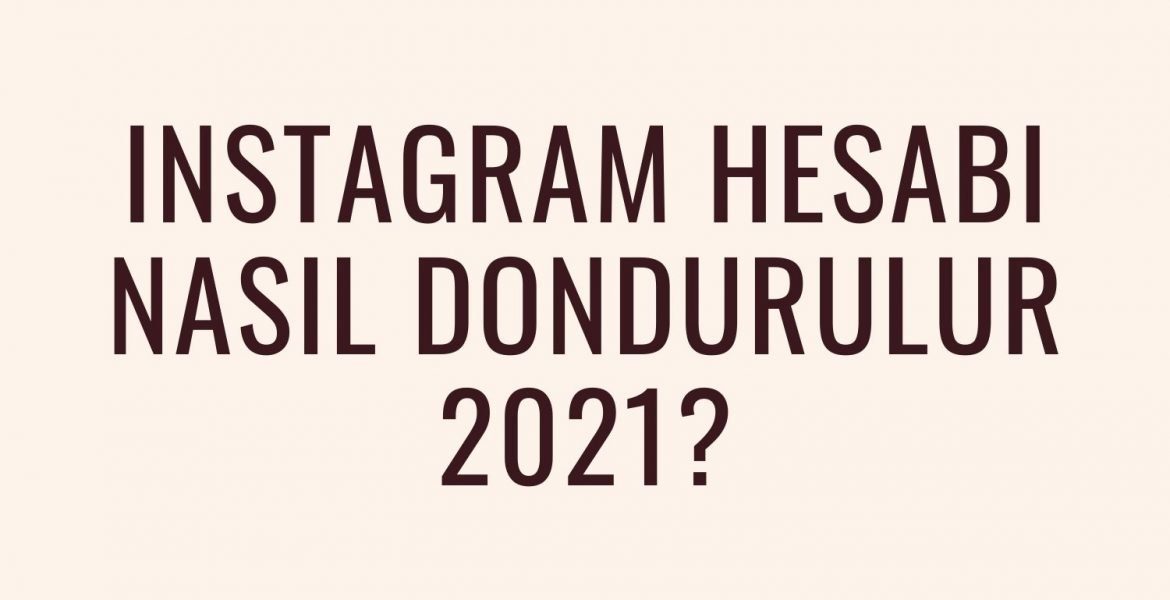 Instagram Hesabı Nasıl Dondurulur 2021?