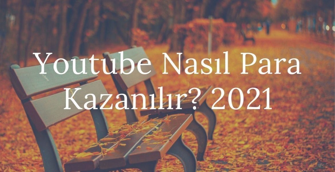 Youtube Nasıl Para Kazanılır? 2021