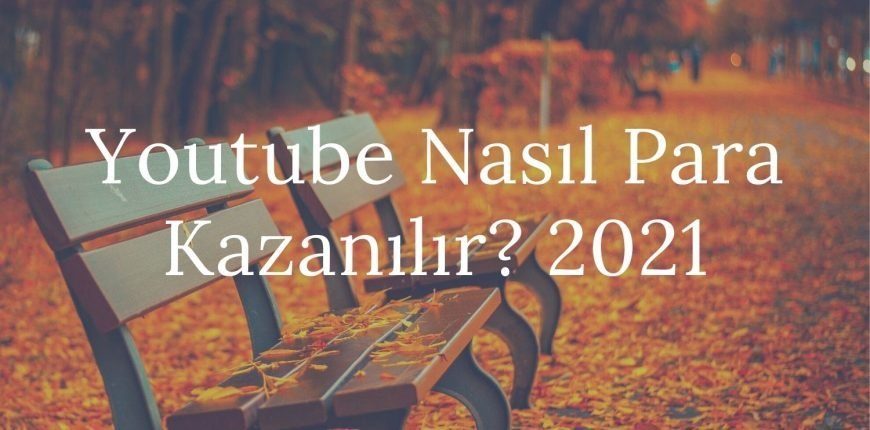 Youtube Nasıl Para Kazanılır? 2021