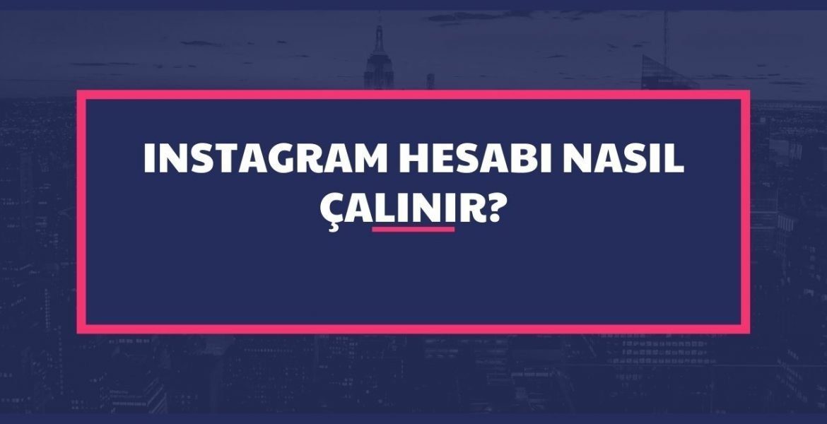 Instagram Nasıl Çalınır? Hesabı Çalma Programı