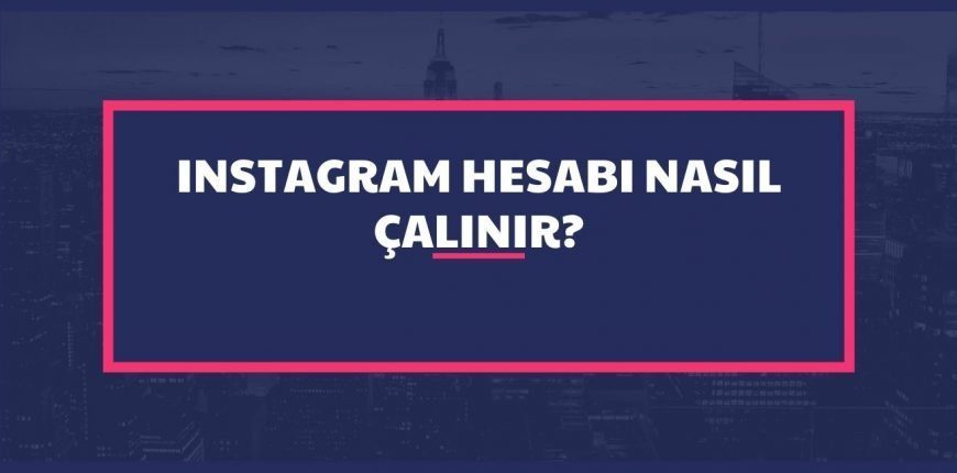 Instagram Nasıl Çalınır? Hesabı Çalma Programı