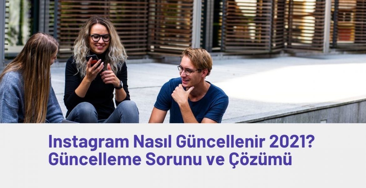 Instagram Nasıl Güncellenir? Güncelleme Gelmiyor Sorunu