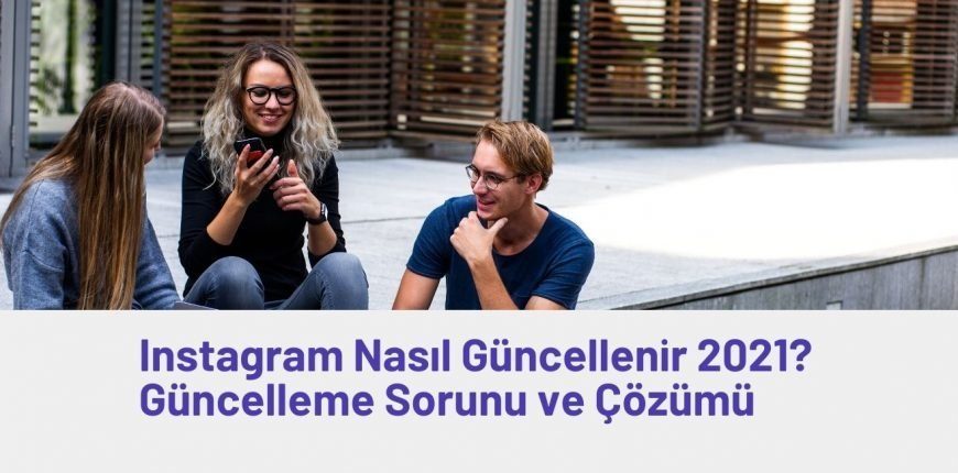 Instagram Nasıl Güncellenir? Güncelleme Gelmiyor Sorunu