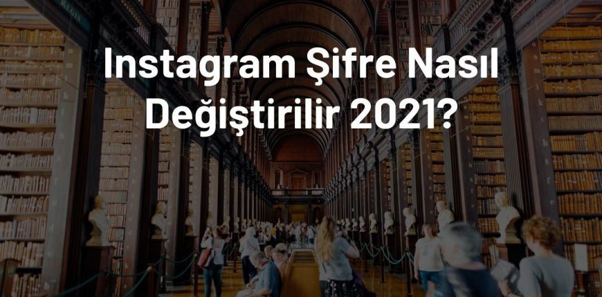 Instagram Şifresi Nasıl Değiştirilir? Eyvah Unuttum!