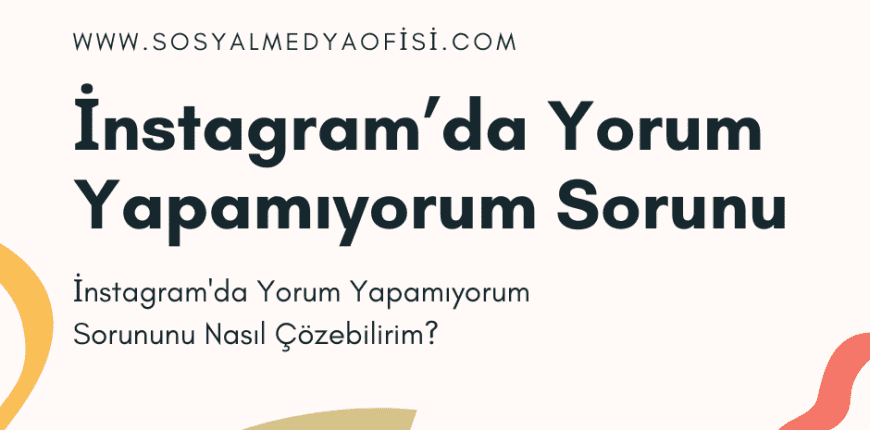 İnstagram’da Yorum Yapamıyorum Sorunu