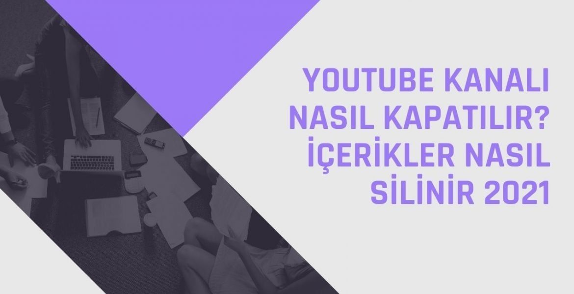 Youtube Kanalı Nasıl Kapatılır 2021? Telefondan Silme