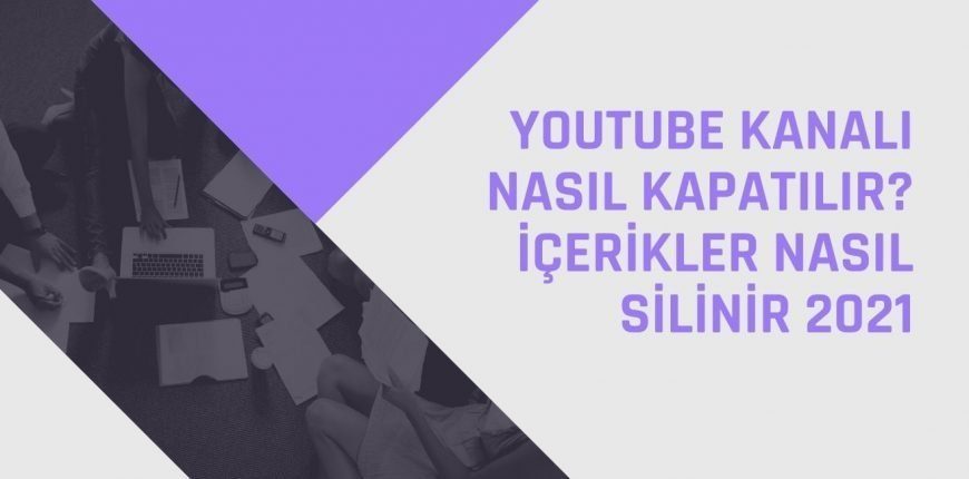 Youtube Kanalı Nasıl Kapatılır 2021? Telefondan Silme