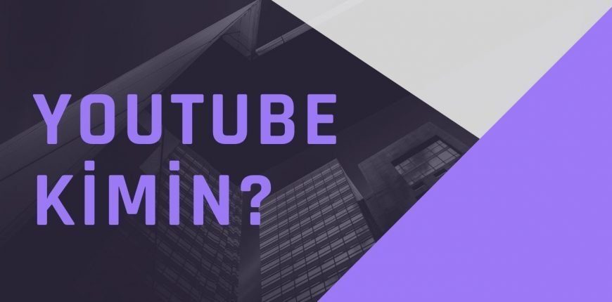 Youtube Kimin? Türkiye’de Ne Zaman Kuruldu?