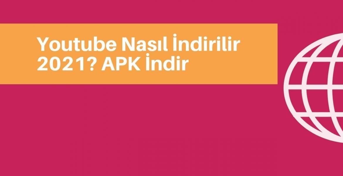 Youtube Nasıl İndirilir 2021? APK İndir