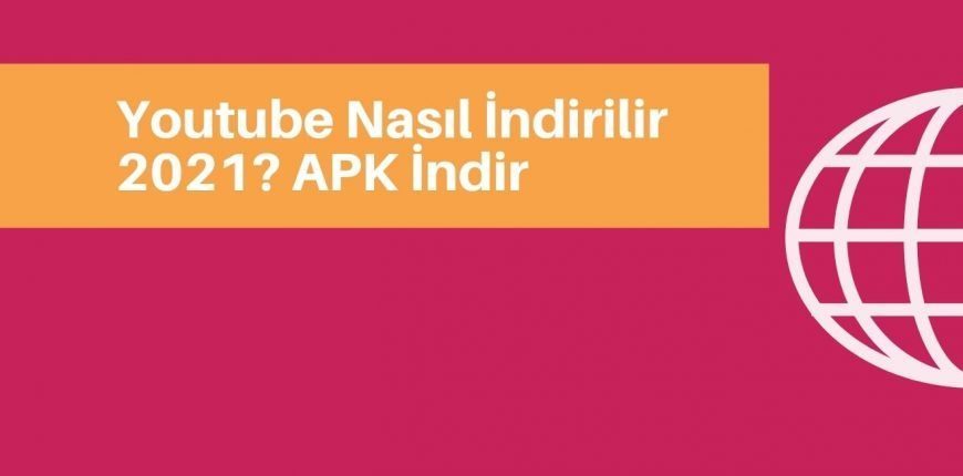 Youtube Nasıl İndirilir 2021? APK İndir