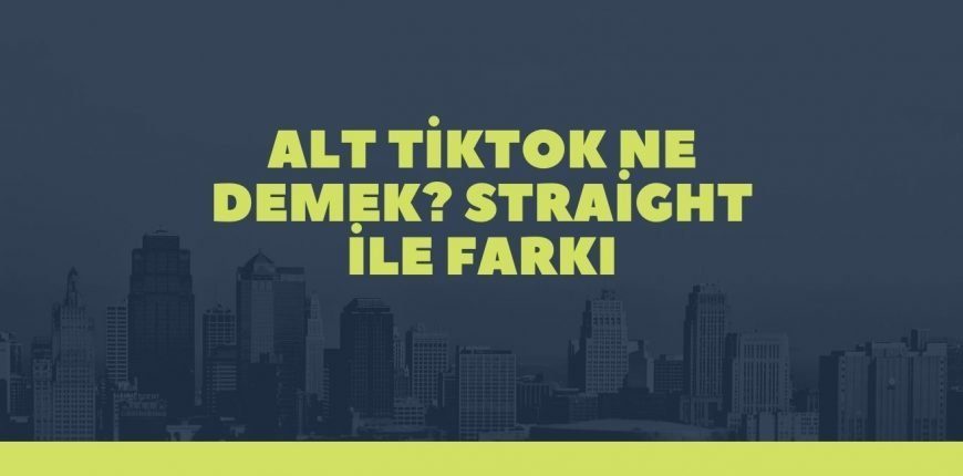 ALT TikTok Ne? Straight ile Arasındaki Farkl Nedir?