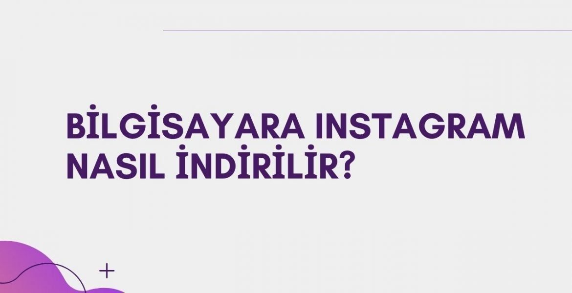 Bilgisayara Instagram Nasıl İndirilir?