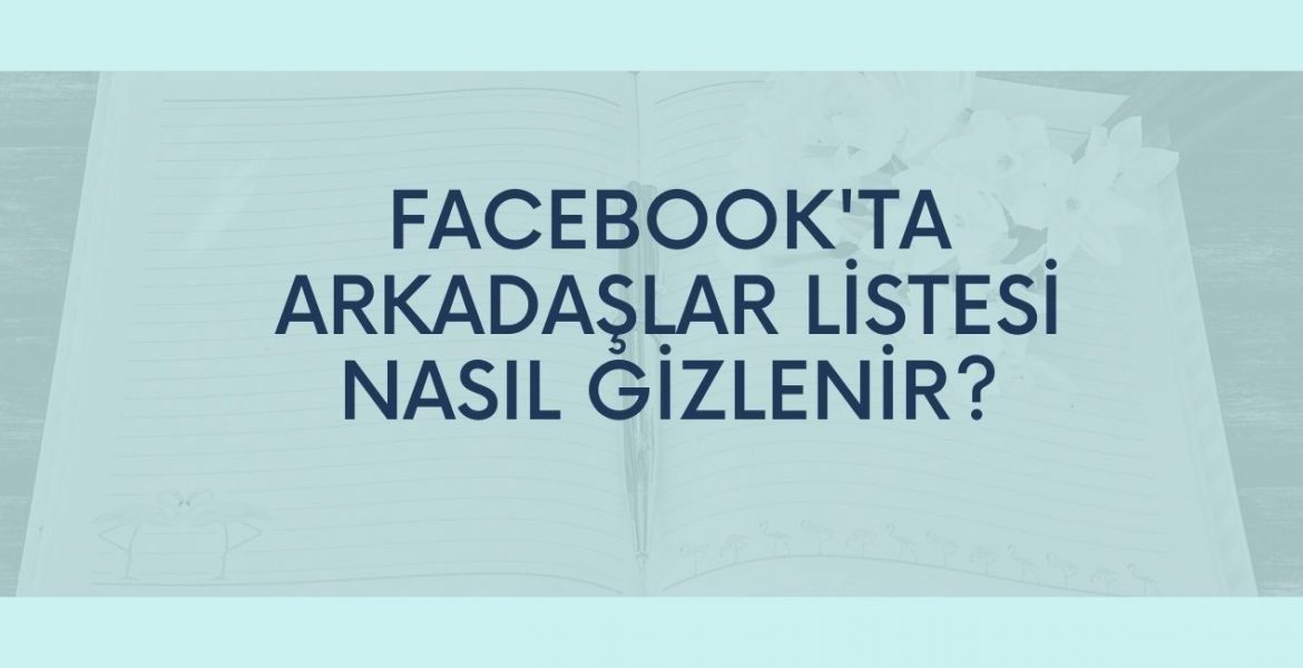 Facebook Arkadaşlar Nasıl Gizlenir?