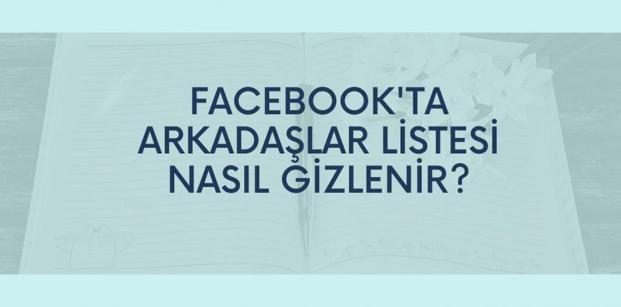 Facebook Arkadaşlar Nasıl Gizlenir?