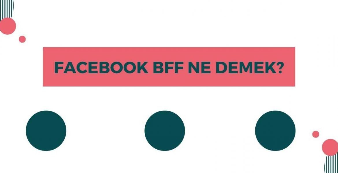 Facebook BFF Ne Demek?