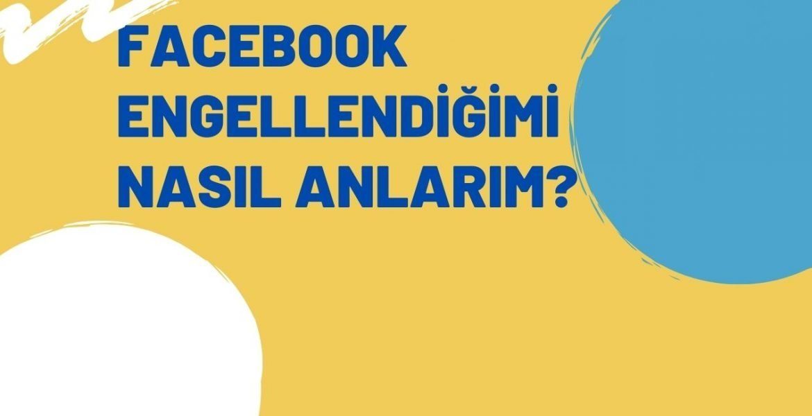 Facebook Engellendiğimi Nasıl Anlarım?