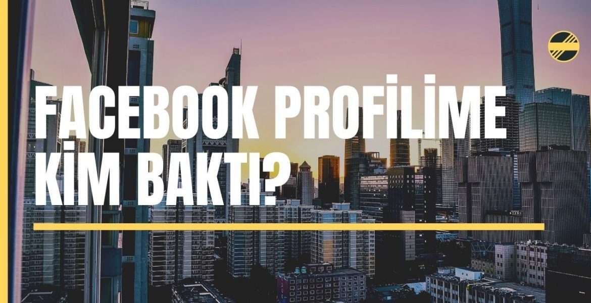 Facebook Profilime Kim Baktı?