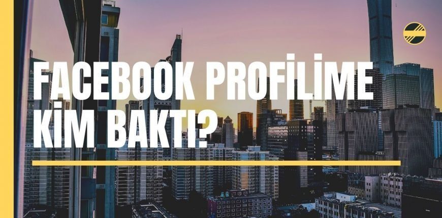 Facebook Profilime Kim Baktı?